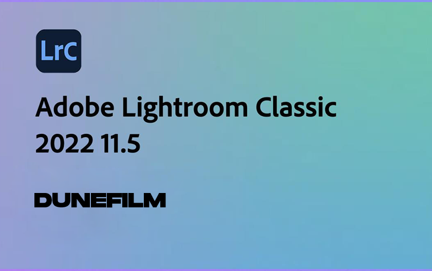 Adobe Lightroom Classic 2022 11.4.1、11.5【for Win + Mac intel/M1/M2】通用 – DUNEFILM